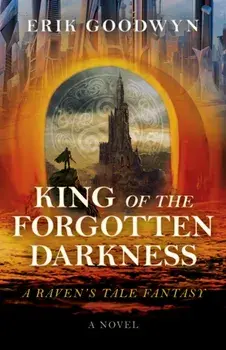 King of the Forgotten Darkness. A Raven's Tale Fantasy, Paperback/Erik Goodwyn
