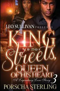 King of the Streets, Queen of Her Heart 3: A Legendary Love Story, Paperback/Porscha Sterling