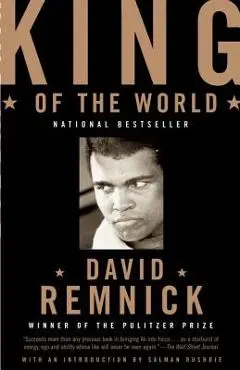 King of the World: Muhammad Ali and the Rise of an American Hero - David Remnick