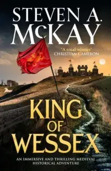 King of Wessex. An immersive and thrilling medieval historical adventure, Paperback/Steven A. McKay