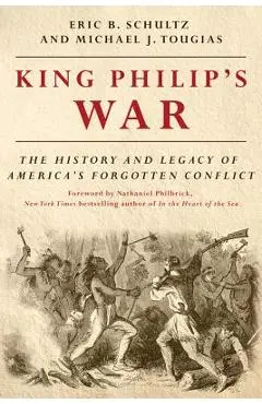 King Philip's War: The History and Legacy of America's Forgotten Conflict - Eric B. Schultz