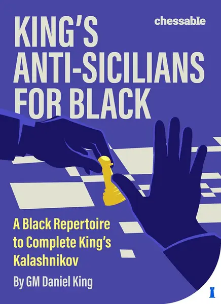 King s Anti-Sicilians for Black : A Black Repertoire to Complete King s Kalashnikov - Daniel King (hardcover)