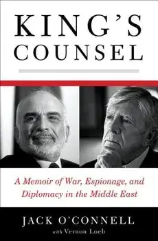 King's Counsel: A Memoir of War, Espionage, and Diplomacy in the Middle East, Hardcover/Jack O'Connell