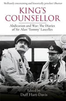 King's Counsellor. Abdication and War: the Diaries of Sir Alan Lascelles edited by Duff Hart-Davis, Paperback/Sir Alan Lascelles