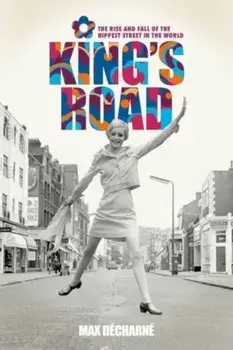 King's Road. The Rise and Fall of the Hippest Street in the World, Hardback/***