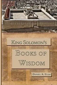 King Solomon's Books of Wisdom, Paperback/Dr Daniel a. Elias
