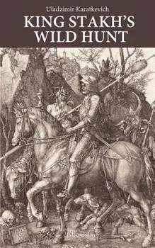 King Stakh's Wild Hunt, Paperback/Uladzimir Karatkevich