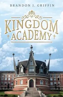 Kingdom Academy - Brandon J. Griffin