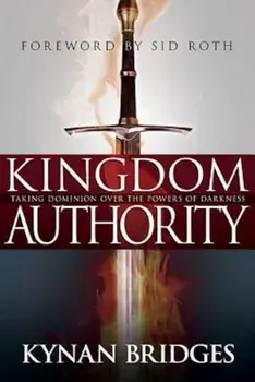 Kingdom Authority: Taking Dominion Over the Powers of Darkness, Paperback/Kynan Bridges