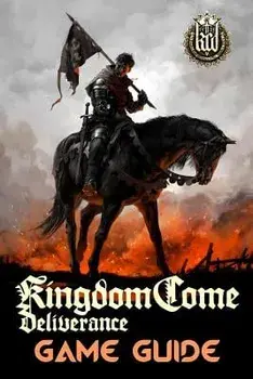 Kingdom Come: Deliverance Game Guide: Includes Quests Walkthroughs, Tips and Tricks and a Lot More!, Paperback/Mark Emerson