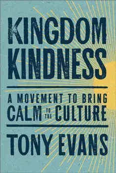 Kingdom Kindness. A Movement to Bring Calm to the Culture, Hardback/Tony Evans