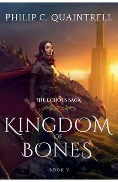 Kingdom of Bones: (The Echoes Saga: Book 5) - Philip C. Quaintrell