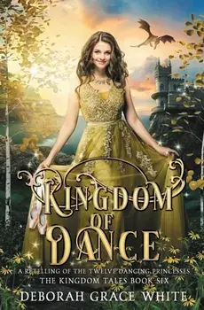 Kingdom of Dance: A Retelling of Rapunzel, Paperback/Deborah Grace White