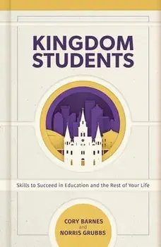 Kingdom Students: Skills to Succeed in Education and the Rest of Your Life, Hardcover/Norris C. Grubbs