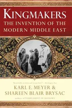 Kingmakers: The Invention of the Modern Middle East, Paperback/Shareen Blair Brysac