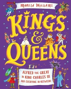Kings and Queens: Alfred the Great to King Charles III and Everyone In-Between!, Hardback/Marcia Williams