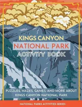 Kings Canyon National Park Activity Book: Puzzles, Mazes, Games, and More About Kings Canyon National Park, Paperback/Little Bison Press