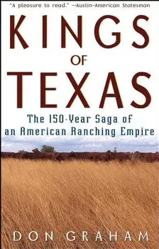 Kings of Texas: The 150-Year Saga of an American Ranching Empire, Hardcover/Don Graham