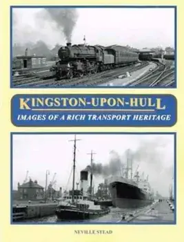Kingston-Upon-Hull. Images of a Rich Transport Heritage, Paperback/Neville Stead