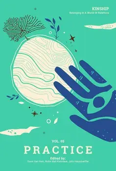 Kinship: Belonging in a World of Relations, Vol. 5 - Practice, Paperback/Gavin Van Horn