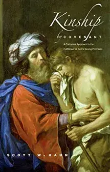 Kinship by Covenant: A Canonical Approach to the Fulfillment of God's Saving Promises, Paperback/Scott W. Hahn
