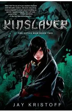 Kinslayer: The Lotus War Book Two - Jay Kristoff
