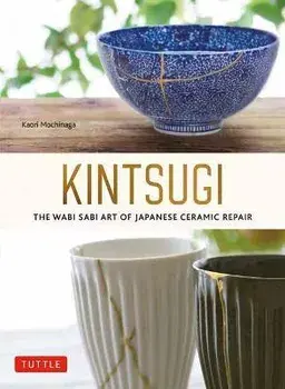 Kintsugi: The Wabi Sabi Art of Japanese Ceramic Repair, Paperback/Kaori Mochinaga