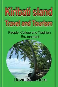 Kiribati Island Travel and Tourism: People, Culture and Tradition, Environment, Paperback/Saunders David
