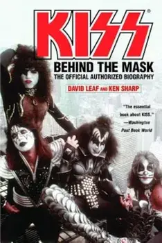 Kiss: Behind the Mask: The Official Authorized Biography, Paperback/David Leaf
