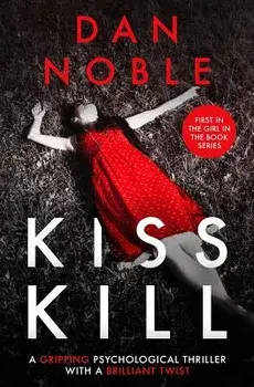 Kiss Kill: A Gripping Psychological Thriller with a Brilliant Twist, Paperback/Dan Noble