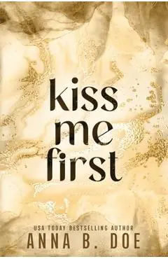 Kiss Me First: Special Edition - Anna B. Doe
