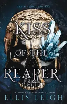 Kiss of the Reaper: Death Is Not The End: A Paranormal Fantasy Romance, Paperback/Ellis Leigh