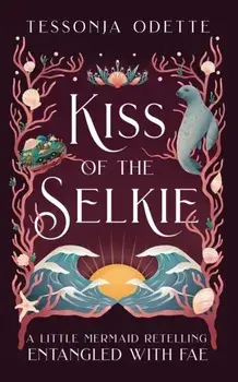 Kiss of the Selkie: A Little Mermaid Retelling, Paperback/Tessonja Odette