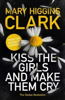 Kiss the Girls and Make Them Cry, Hardback/Mary Higgins Clark