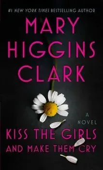 Kiss the Girls and Make Them Cry, Paperback/Mary Higgins Clark