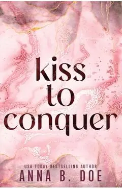 Kiss To Conquer: Special Edition - Anna B. Doe