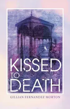 Kissed to Death, Paperback/Gillian Fernandez Morton