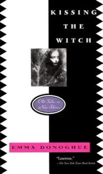 Kissing the Witch: Old Tales in New Skins, Paperback/Emma Donoghue