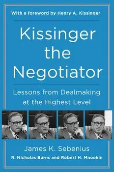 Kissinger the Negotiator: Lessons from Dealmaking at the Highest Level, Paperback/James K. Sebenius