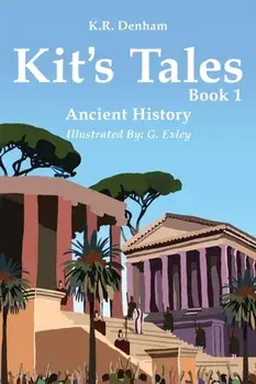 Kit's Tales - Book 1. Ancient History, Paperback/K.R. Denham