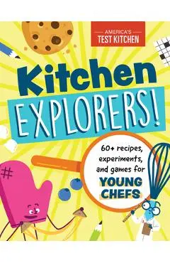Kitchen Explorers!: 60+ Recipes, Experiments, and Games for Young Chefs - America's Test Kitchen Kids