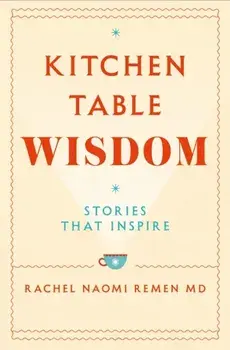Kitchen Table Wisdom. Stories That Inspire, Paperback/Rachel Naomi Remen