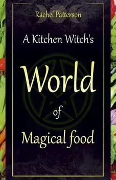Kitchen Witch's World of Magical Food, Paperback/Rachel Patterson