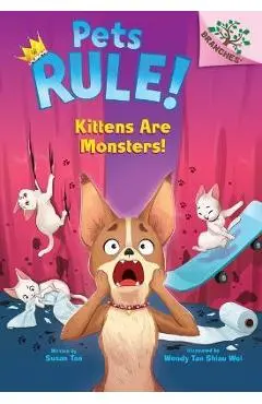 Kittens Are Monsters!: A Branches Book (Pets Rule! #3) - Susan Tan