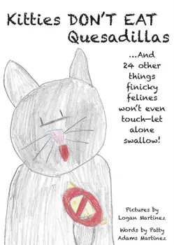 Kitties Don't Eat Quesadillas: An A-to-Z Picture Book for Picky Eaters, Paperback/Patty Adams Martinez