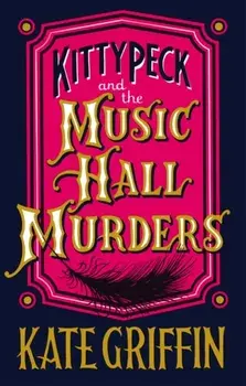 Kitty Peck and the Music Hall Murders. Main, Paperback/Kate Griffin