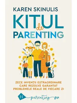 Kitul de parenting. Zece inventii extraordinare care rezolv garantat problemele reale de fiecare zi/Karen Skinulis