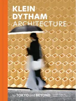 Klein Dytham architecture. to Tokyo and Beyond, Hardback/Klein Dytham architecture