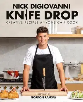 Knife Drop: Creative Recipes Anyone Can Cook, Hardcover/Nick Digiovanni