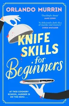 Knife Skills for Beginners, Hardback/Orlando Murrin